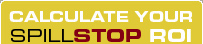 Calculate Your SPILLSTOP ROI
