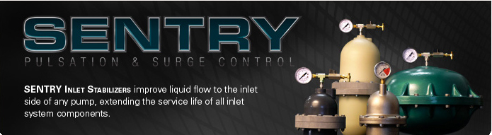 SENTRY Pulsation & Surge Control: SENTRY Inlet Stabilizers improve liquid flow to the inlet side of any pump, extending the service life of all inlet system components.